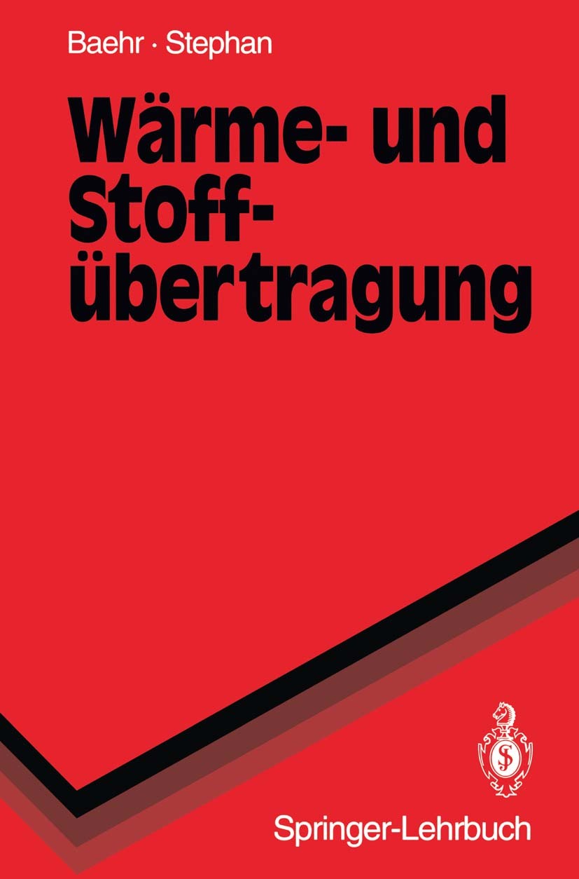 Titlebook: Wärme- und Stoffübertragung; Hans Dieter Baehr,Karl Stephan Textbook 19941st edition Springer-Verlag Berlin Heidelberg 1994 Stofftransport Titlebook: Wärme- und Stoffübertragung; Hans Dieter Baehr,Karl Stephan Textbook 19941st edition Springer-Verlag Berlin Heidelberg 1994 Stofftransport