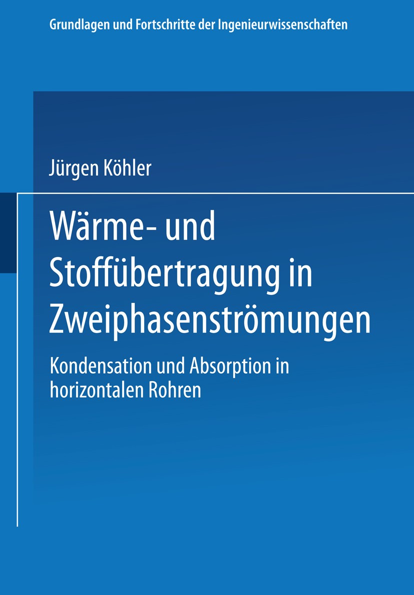 Titlebook: Wärme- und Stoffübertragung in Zweiphasenströmungen; Kondensation und Abs Jürgen Köhler Textbook 1996 Springer Fachmedien Wiesbaden 1996 Dr Titlebook: Wärme- und Stoffübertragung in Zweiphasenströmungen; Kondensation und Abs Jürgen Köhler Textbook 1996 Springer Fachmedien Wiesbaden 1996 Dr