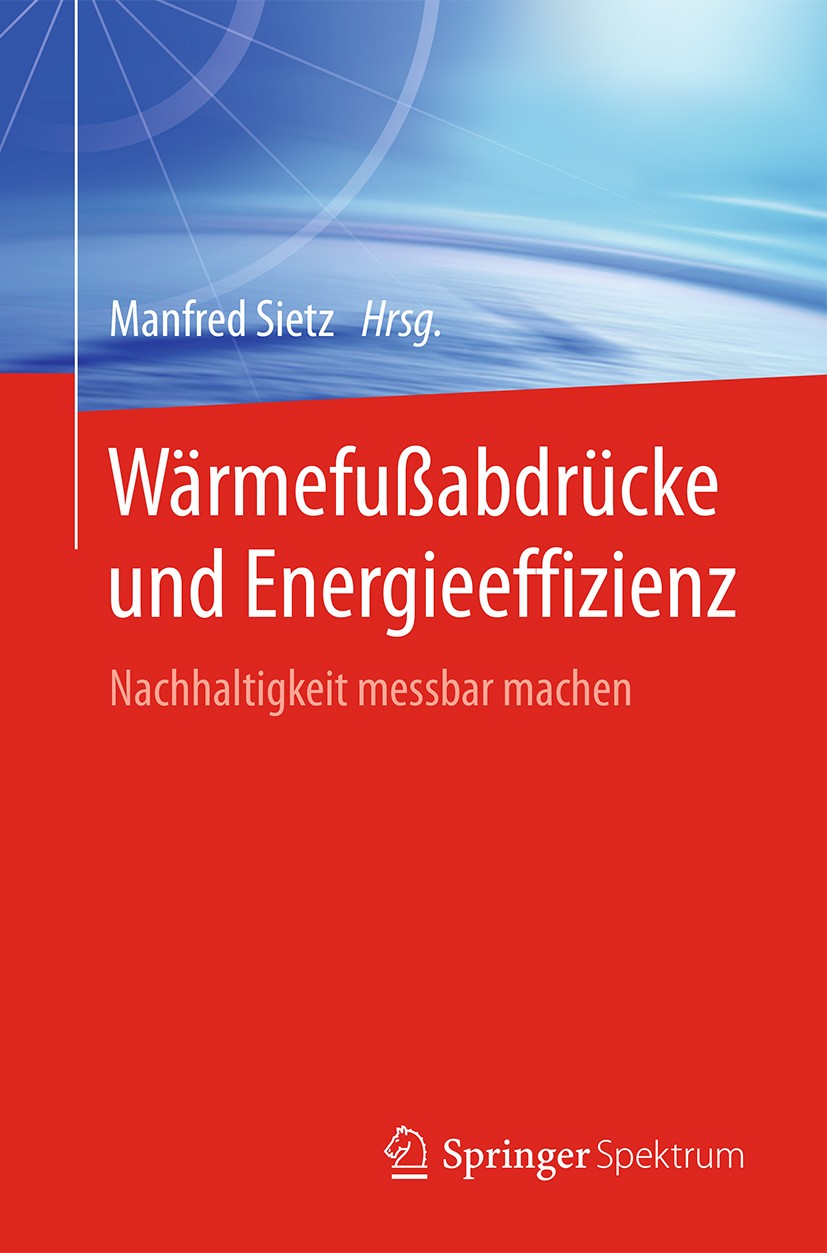 Titlebook: Wärmefußabdrücke und Energieeffizienz; Nachhaltigkeit messb Manfred Sietz Book 2016 Springer-Verlag Berlin Heidelberg 2016 Energieeffizienz Titlebook: Wärmefußabdrücke und Energieeffizienz; Nachhaltigkeit messb Manfred Sietz Book 2016 Springer-Verlag Berlin Heidelberg 2016 Energieeffizienz