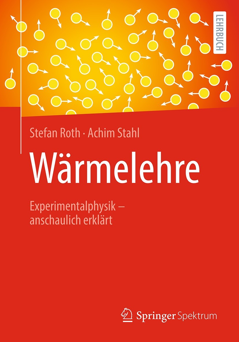 Titlebook: Wärmelehre; Experimentalphysik – Stefan Roth,Achim Stahl Textbook 2023 Der/die Herausgeber bzw. der/die Autor(en), exklusiv lizenziert an S Titlebook: Wärmelehre; Experimentalphysik – Stefan Roth,Achim Stahl Textbook 2023 Der/die Herausgeber bzw. der/die Autor(en), exklusiv lizenziert an S