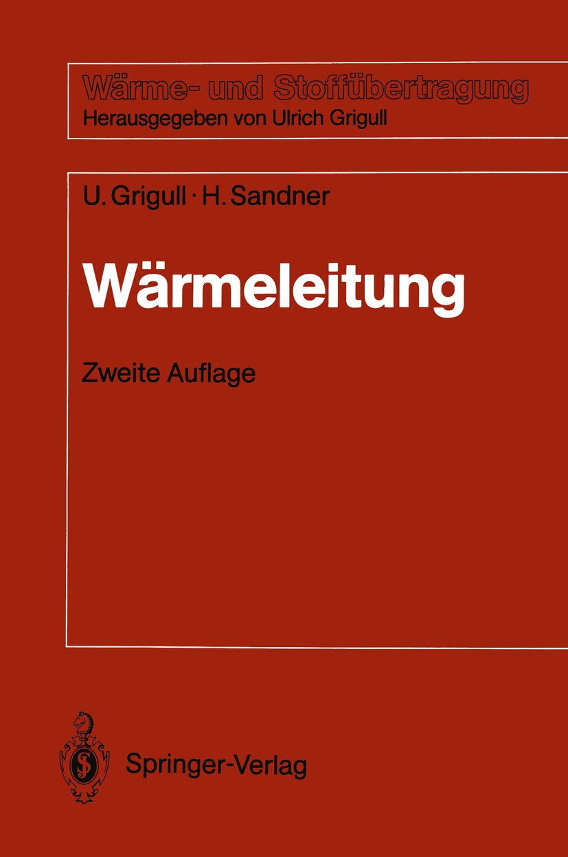Titlebook: Wärmeleitung; Ulrich Grigull,Heinrich Sandner Textbook 1990Latest edition Springer-Verlag Berlin Heidelberg 1990 Elektrolyt.Internationale Titlebook: Wärmeleitung; Ulrich Grigull,Heinrich Sandner Textbook 1990Latest edition Springer-Verlag Berlin Heidelberg 1990 Elektrolyt.Internationale