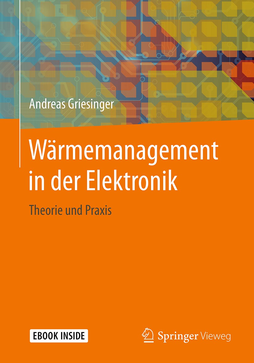 Titlebook: Wärmemanagement in der Elektronik; Theorie und Praxis Andreas Griesinger Book 2019 Springer-Verlag GmbH Deutschland, ein Teil von Springer Titlebook: Wärmemanagement in der Elektronik; Theorie und Praxis Andreas Griesinger Book 2019 Springer-Verlag GmbH Deutschland, ein Teil von Springer
