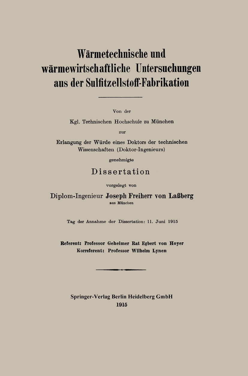 Titlebook: Wärmetechnische und wärmewirtschaftliche Untersuchungen aus der Sulfitzellstoff-Fabrikation; Joseph Freiherr Laßberg Book 1915 Springer-Ve Titlebook: Wärmetechnische und wärmewirtschaftliche Untersuchungen aus der Sulfitzellstoff-Fabrikation; Joseph Freiherr Laßberg Book 1915 Springer-Ve