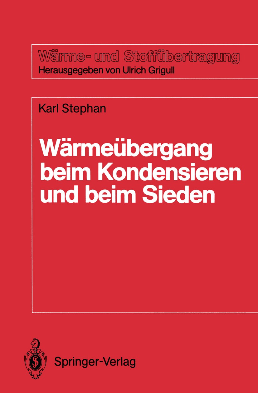 Titlebook: Wärmeübergang beim Kondensieren und beim Sieden; Karl Stephan Textbook 1988 Springer-Verlag Berlin Heidelberg 1988 Flüssigkeit.Mischen.Rei Titlebook: Wärmeübergang beim Kondensieren und beim Sieden; Karl Stephan Textbook 1988 Springer-Verlag Berlin Heidelberg 1988 Flüssigkeit.Mischen.Rei