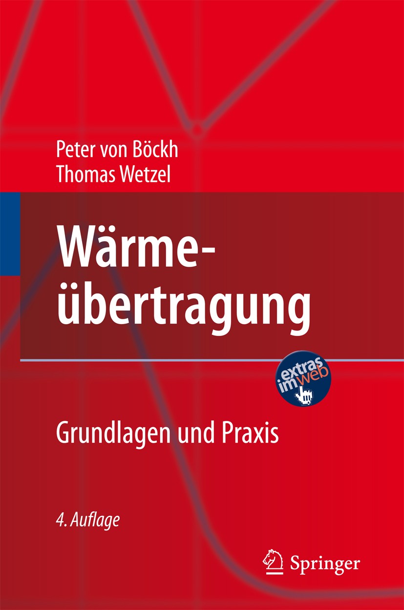 Titlebook: Wärmeübertragung; Grundlagen und Praxi Peter Böckh,Thomas Wetzel Textbook 20114th edition Springer-Verlag Berlin Heidelberg 2011 Titlebook: Wärmeübertragung; Grundlagen und Praxi Peter Böckh,Thomas Wetzel Textbook 20114th edition Springer-Verlag Berlin Heidelberg 2011