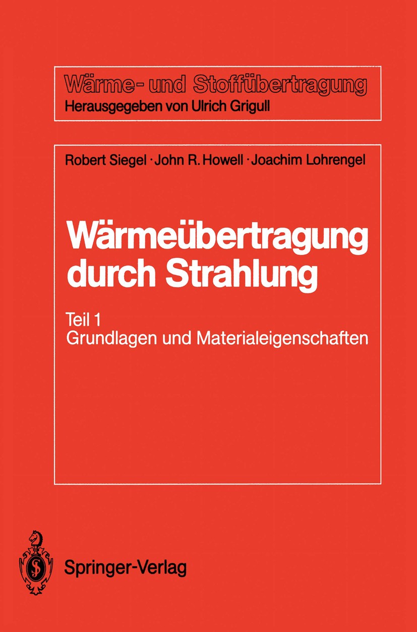 Titlebook: Wärmeübertragung durch Strahlung; Teil 1 Grundlagen un Robert Siegel,John R. Howell,Joachim Lohrengel Textbook 1988 Springer-Verlag Berlin Titlebook: Wärmeübertragung durch Strahlung; Teil 1 Grundlagen un Robert Siegel,John R. Howell,Joachim Lohrengel Textbook 1988 Springer-Verlag Berlin