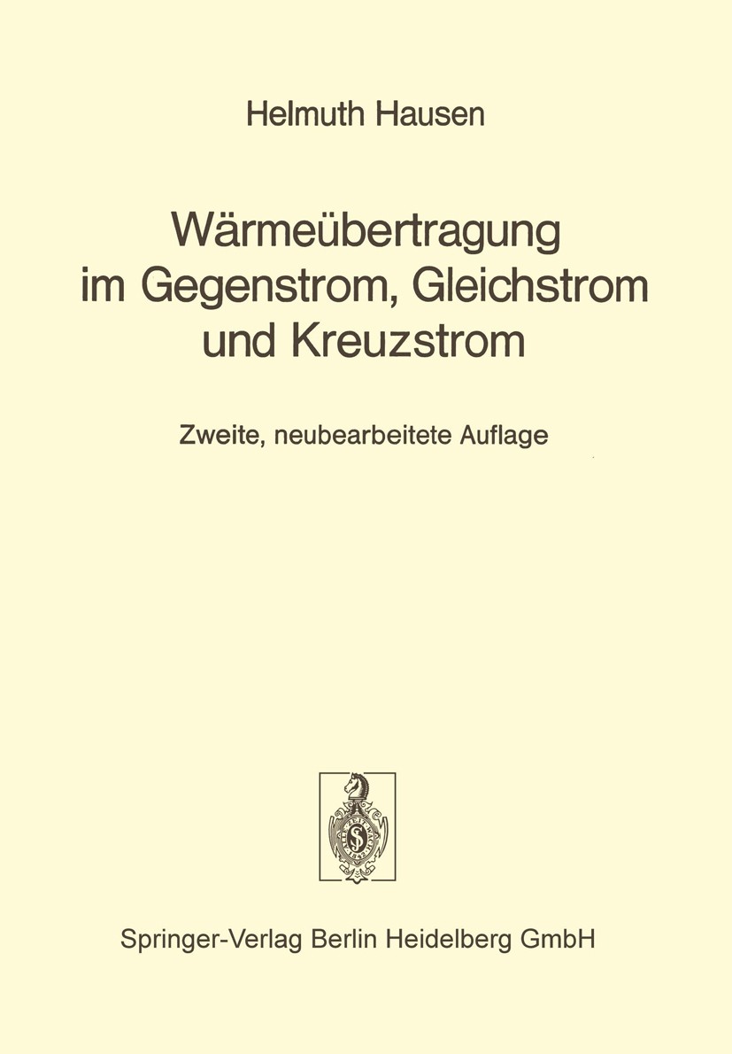 Titlebook: Wärmeübertragung im Gegenstrom, Gleichstrom und Kreuzstrom; Helmuth Hausen Textbook 1976Latest edition Springer-Verlag Berlin Heidelberg 1 Titlebook: Wärmeübertragung im Gegenstrom, Gleichstrom und Kreuzstrom; Helmuth Hausen Textbook 1976Latest edition Springer-Verlag Berlin Heidelberg 1