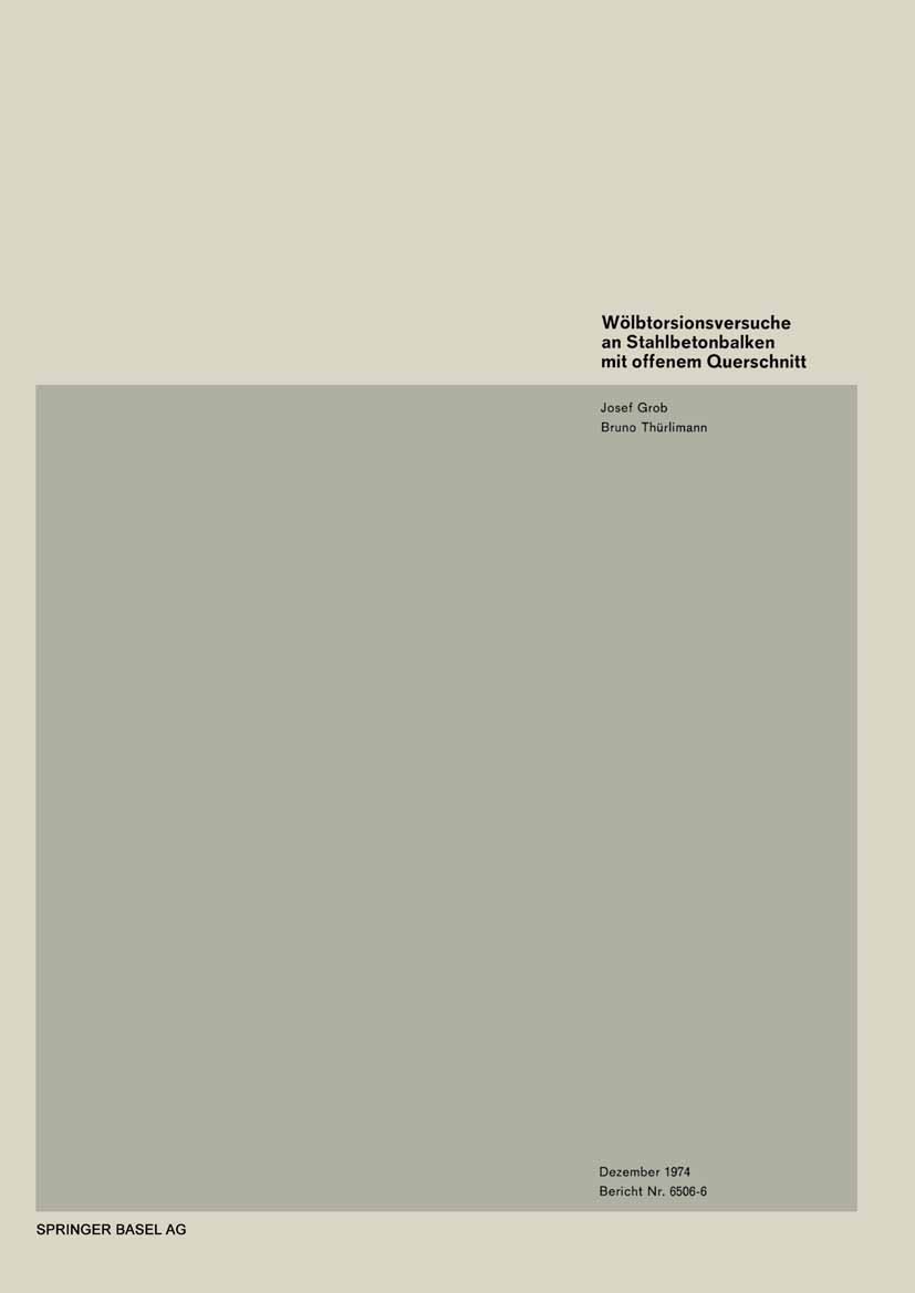 Titlebook: Wölbtorsionsversuche an Stahlbetonbalken mit offenem Querschnitt; Josef Grob,Bruno Thürlimann Book 1975 Springer Basel AG 1975 Balken.Baus Titlebook: Wölbtorsionsversuche an Stahlbetonbalken mit offenem Querschnitt; Josef Grob,Bruno Thürlimann Book 1975 Springer Basel AG 1975 Balken.Baus