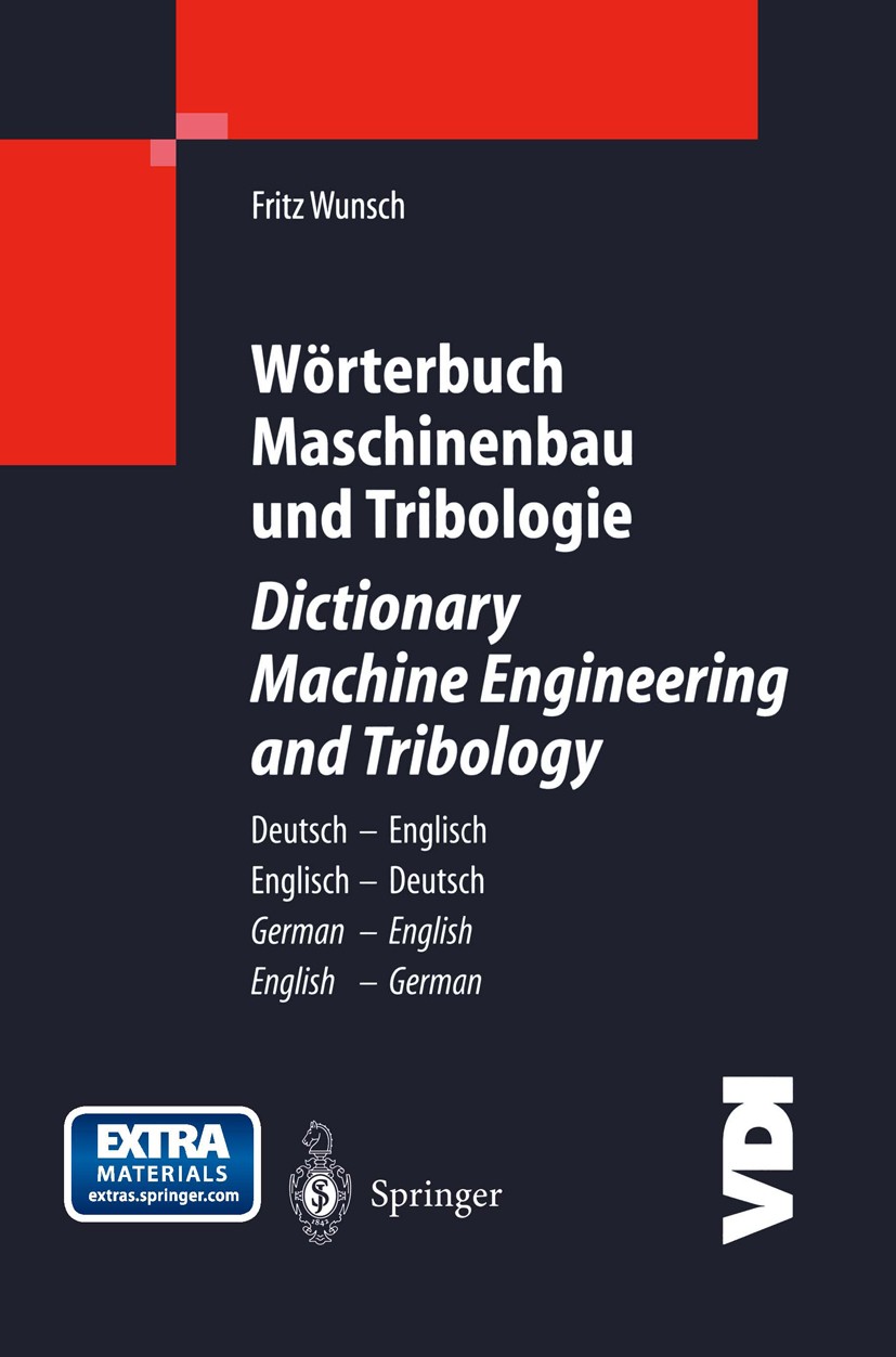 Titlebook: Wörterbuch Maschinenbau und Tribologie / Dictionary Machine Engineering and Tribology; Deutsch — Englisch / Fritz Wunsch Book 2004 Springer Titlebook: Wörterbuch Maschinenbau und Tribologie / Dictionary Machine Engineering and Tribology; Deutsch — Englisch / Fritz Wunsch Book 2004 Springer