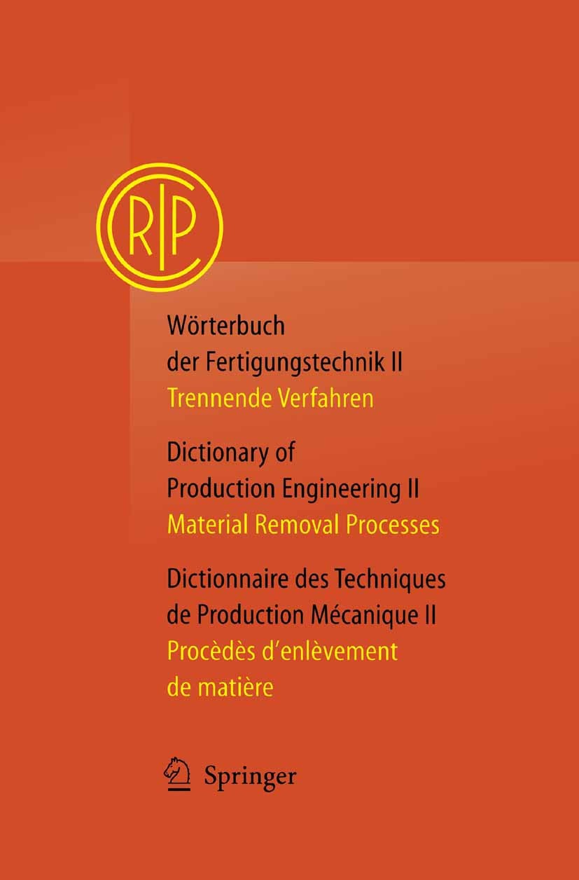 Titlebook: Wörterbuch der Fertigungstechnik / Dictionary of Production Engineering / Dictionnaire des Technique; Trennende Verfahren Collège Internat Titlebook: Wörterbuch der Fertigungstechnik / Dictionary of Production Engineering / Dictionnaire des Technique; Trennende Verfahren Collège Internat