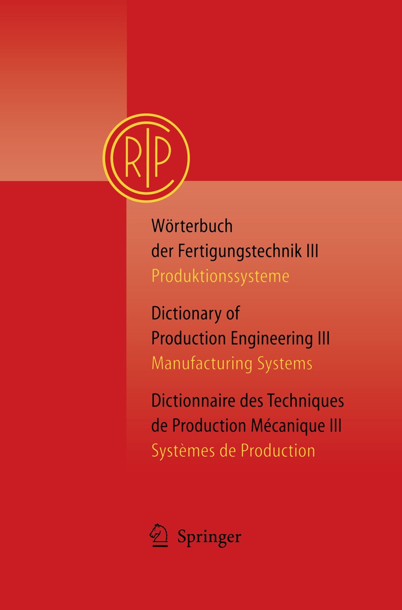 Titlebook: Wörterbuch der Fertigungstechnik Bd. 3 / Dictionary of Production Engineering Vol. 3 / Dictionnaire ; Produktionssysteme / Internationale F Titlebook: Wörterbuch der Fertigungstechnik Bd. 3 / Dictionary of Production Engineering Vol. 3 / Dictionnaire ; Produktionssysteme / Internationale F