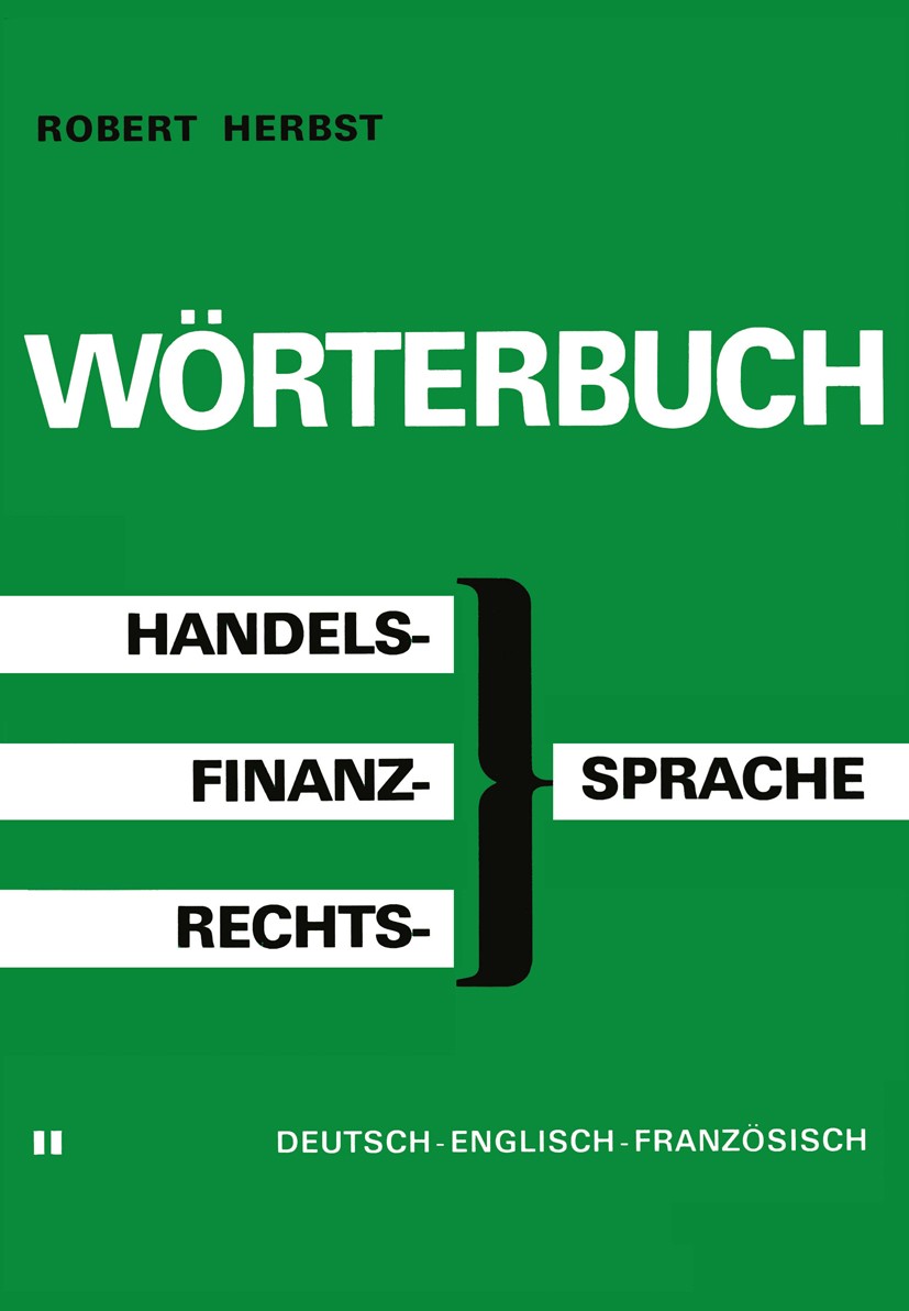 Titlebook: Wörterbuch der Handels-, Finanz- und Rechtssprache / Dictionary of Commerical, Financial and Legal T; Robert Herbst Book 1979 Translegal L Titlebook: Wörterbuch der Handels-, Finanz- und Rechtssprache / Dictionary of Commerical, Financial and Legal T; Robert Herbst Book 1979 Translegal L