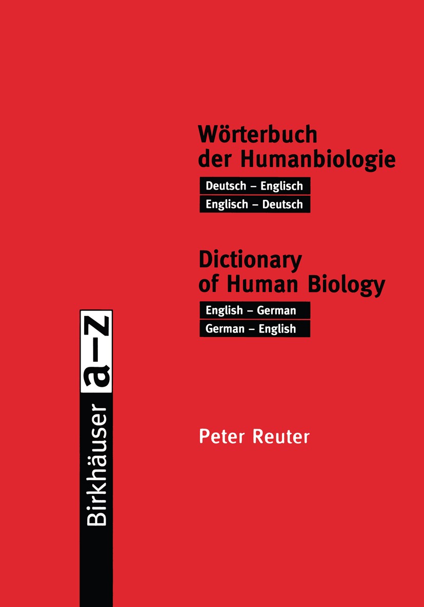 Titlebook: Wörterbuch der Humanbiologie / Dictionary of Human Biology; Deutsch — Englisch / Peter Reuter Book 2000 Springer Basel AG 2000 Biologie.Hum Titlebook: Wörterbuch der Humanbiologie / Dictionary of Human Biology; Deutsch — Englisch / Peter Reuter Book 2000 Springer Basel AG 2000 Biologie.Hum