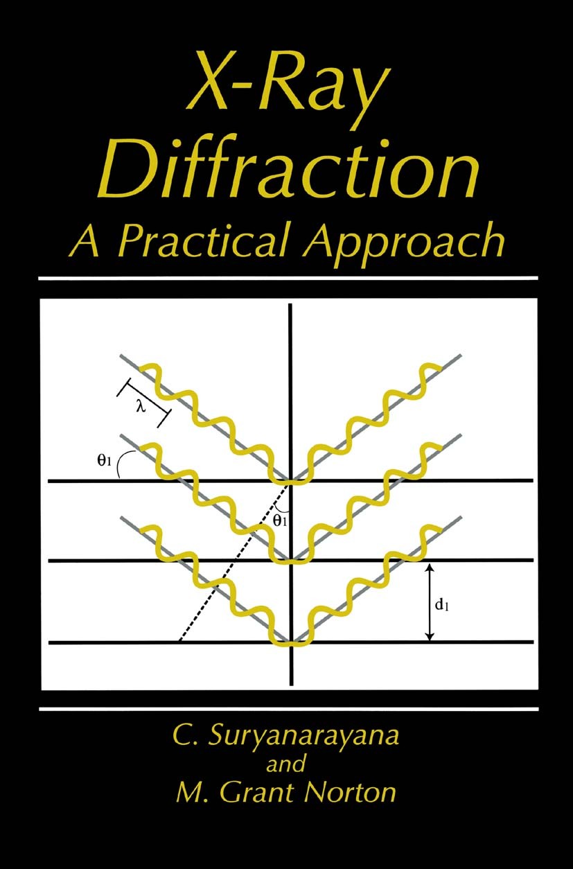 Titlebook: X-Ray Diffraction; A Practical Approach C. Suryanarayana,M. Grant Norton Book 1998 Springer Science+Business Media New York 1998 X-Ray.cera Titlebook: X-Ray Diffraction; A Practical Approach C. Suryanarayana,M. Grant Norton Book 1998 Springer Science+Business Media New York 1998 X-Ray.cera