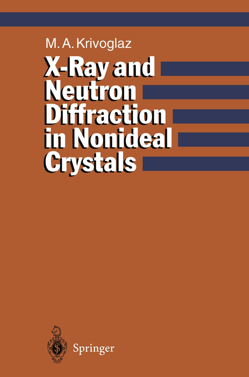 Titlebook: X-Ray and Neutron Diffraction in Nonideal Crystals; Mikhail A. Krivoglaz,V. G. Baryakhtar,M. A. Ivanov Book 19961st edition Springer-Verla Titlebook: X-Ray and Neutron Diffraction in Nonideal Crystals; Mikhail A. Krivoglaz,V. G. Baryakhtar,M. A. Ivanov Book 19961st edition Springer-Verla