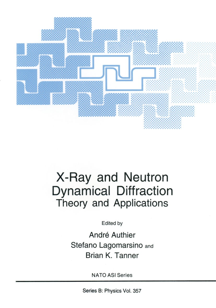 Titlebook: X-Ray and Neutron Dynamical Diffraction; Theory and Applicati André Authier,Stefano Lagomarsino,Brian K. Tanner Book 1996 Springer Science+ Titlebook: X-Ray and Neutron Dynamical Diffraction; Theory and Applicati André Authier,Stefano Lagomarsino,Brian K. Tanner Book 1996 Springer Science+