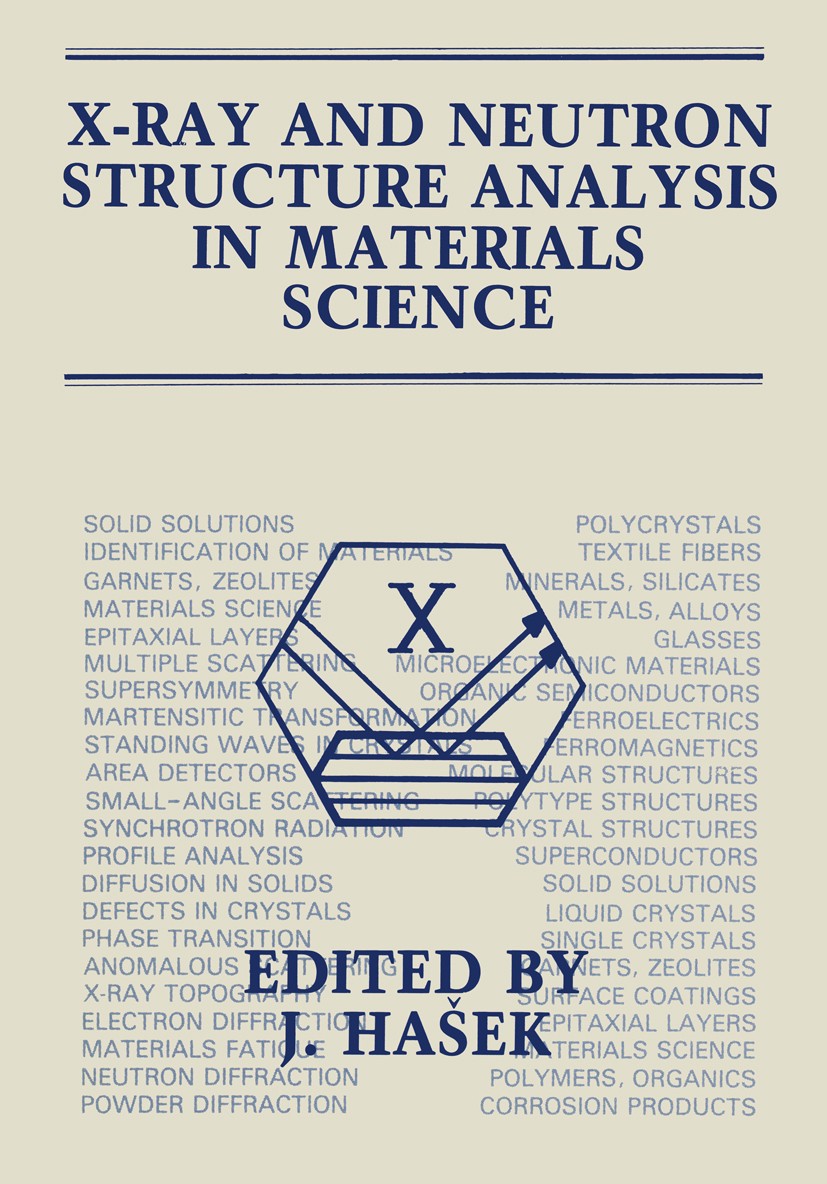 Titlebook: X-Ray and Neutron Structure Analysis in Materials Science; J. Hašek Book 1989 Plenum Press, New York 1989 Powder diffraction.chemistry.cry Titlebook: X-Ray and Neutron Structure Analysis in Materials Science; J. Hašek Book 1989 Plenum Press, New York 1989 Powder diffraction.chemistry.cry