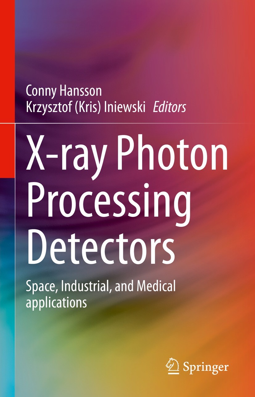 Titlebook: X-ray Photon Processing Detectors; Space, Industrial, a Conny Hansson,Krzysztof (Kris) Iniewski Book 2024 The Editor(s) (if applicable) and Titlebook: X-ray Photon Processing Detectors; Space, Industrial, a Conny Hansson,Krzysztof (Kris) Iniewski Book 2024 The Editor(s) (if applicable) and