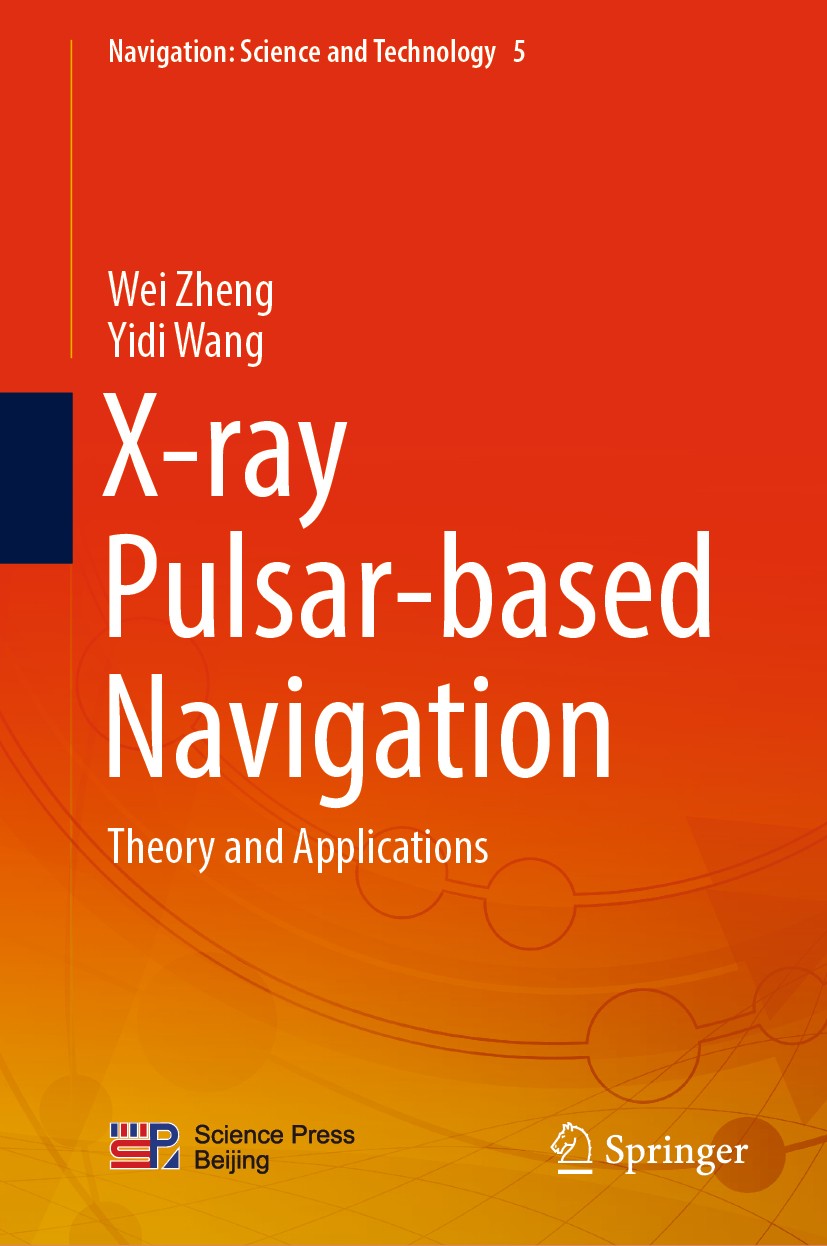 Titlebook: X-ray Pulsar-based Navigation; Theory and Applicati Wei Zheng,Yidi Wang Book 2020 Science Press and Springer Nature Singapore Pte Ltd. 2020 Titlebook: X-ray Pulsar-based Navigation; Theory and Applicati Wei Zheng,Yidi Wang Book 2020 Science Press and Springer Nature Singapore Pte Ltd. 2020