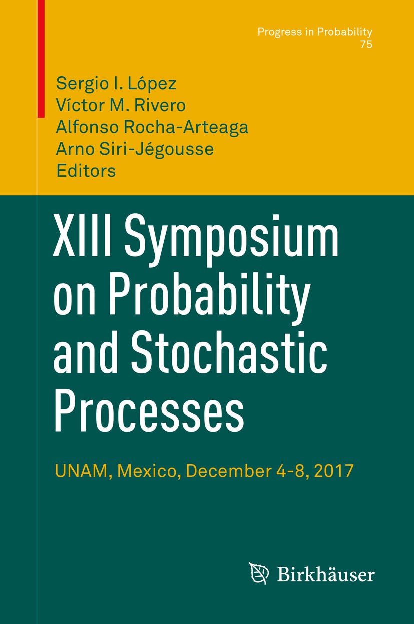 Titlebook: XIII Symposium on Probability and Stochastic Processes; UNAM, Mexico, Decemb Sergio I. López,Víctor M. Rivero,Arno Siri-Jégouss Conference Titlebook: XIII Symposium on Probability and Stochastic Processes; UNAM, Mexico, Decemb Sergio I. López,Víctor M. Rivero,Arno Siri-Jégouss Conference