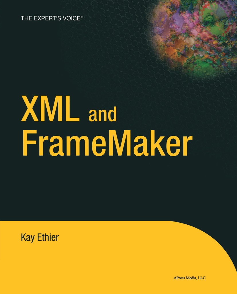Titlebook: XML and FrameMaker; Kay Ethier Book 2004 Kay Ethier 2004 Adobe.Adobe FrameMaker.HTML.PDF.Publishing.Templates.XML.databases.design.develop Titlebook: XML and FrameMaker; Kay Ethier Book 2004 Kay Ethier 2004 Adobe.Adobe FrameMaker.HTML.PDF.Publishing.Templates.XML.databases.design.develop