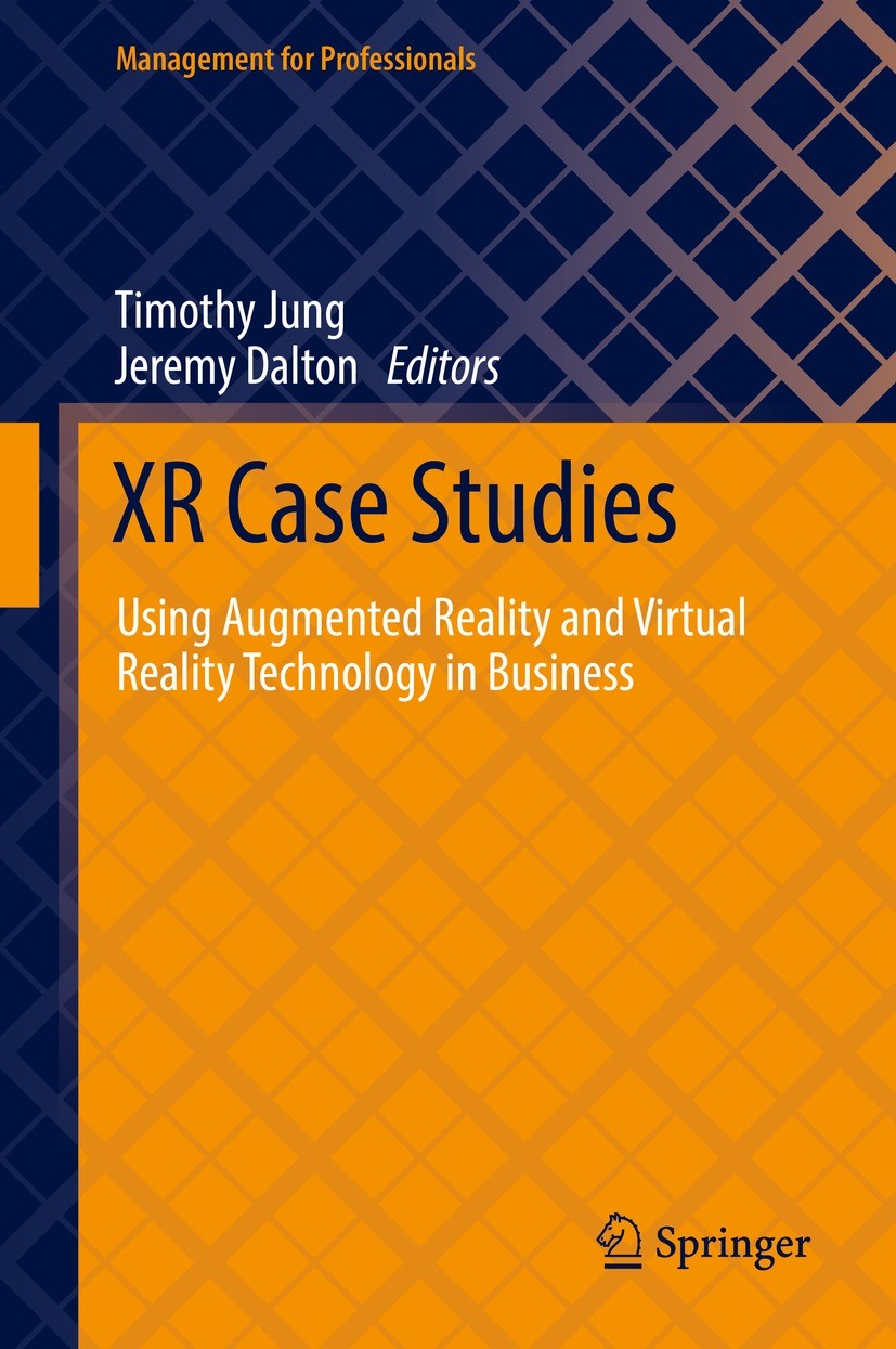 Titlebook: XR Case Studies; Using Augmented Real Timothy Jung,Jeremy Dalton Book 2021 Springer Nature Switzerland AG 2021 Mixed reality.Wearable compu Titlebook: XR Case Studies; Using Augmented Real Timothy Jung,Jeremy Dalton Book 2021 Springer Nature Switzerland AG 2021 Mixed reality.Wearable compu