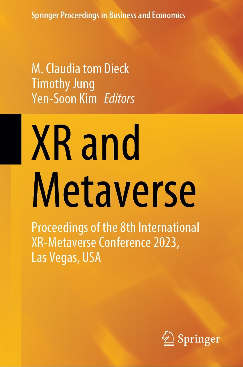 Titlebook: XR and Metaverse; Proceedings of the 8 M. Claudia tom Dieck,Timothy Jung,Yen-Soon Kim Conference proceedings 2024 The Editor(s) (if applica Titlebook: XR and Metaverse; Proceedings of the 8 M. Claudia tom Dieck,Timothy Jung,Yen-Soon Kim Conference proceedings 2024 The Editor(s) (if applica