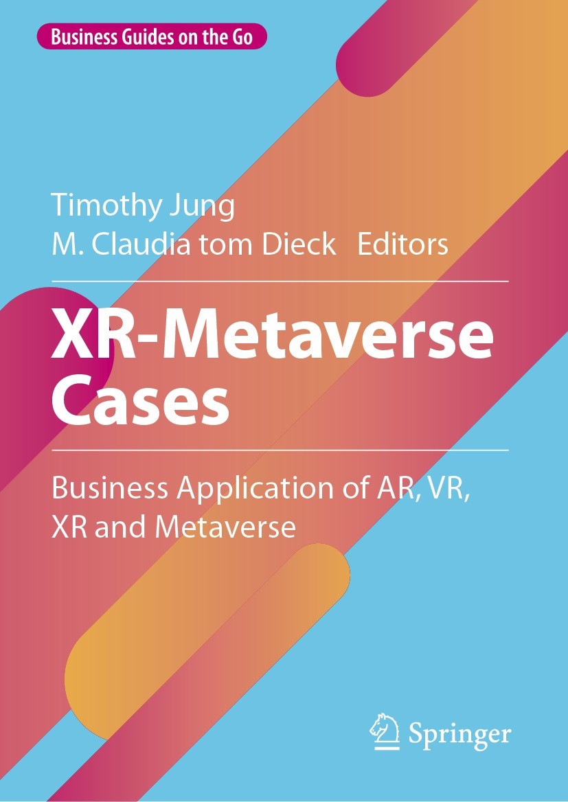 Titlebook: XR-Metaverse Cases; Business Application Timothy Jung,M. Claudia tom Dieck Book 2023 The Editor(s) (if applicable) and The Author(s), under Titlebook: XR-Metaverse Cases; Business Application Timothy Jung,M. Claudia tom Dieck Book 2023 The Editor(s) (if applicable) and The Author(s), under