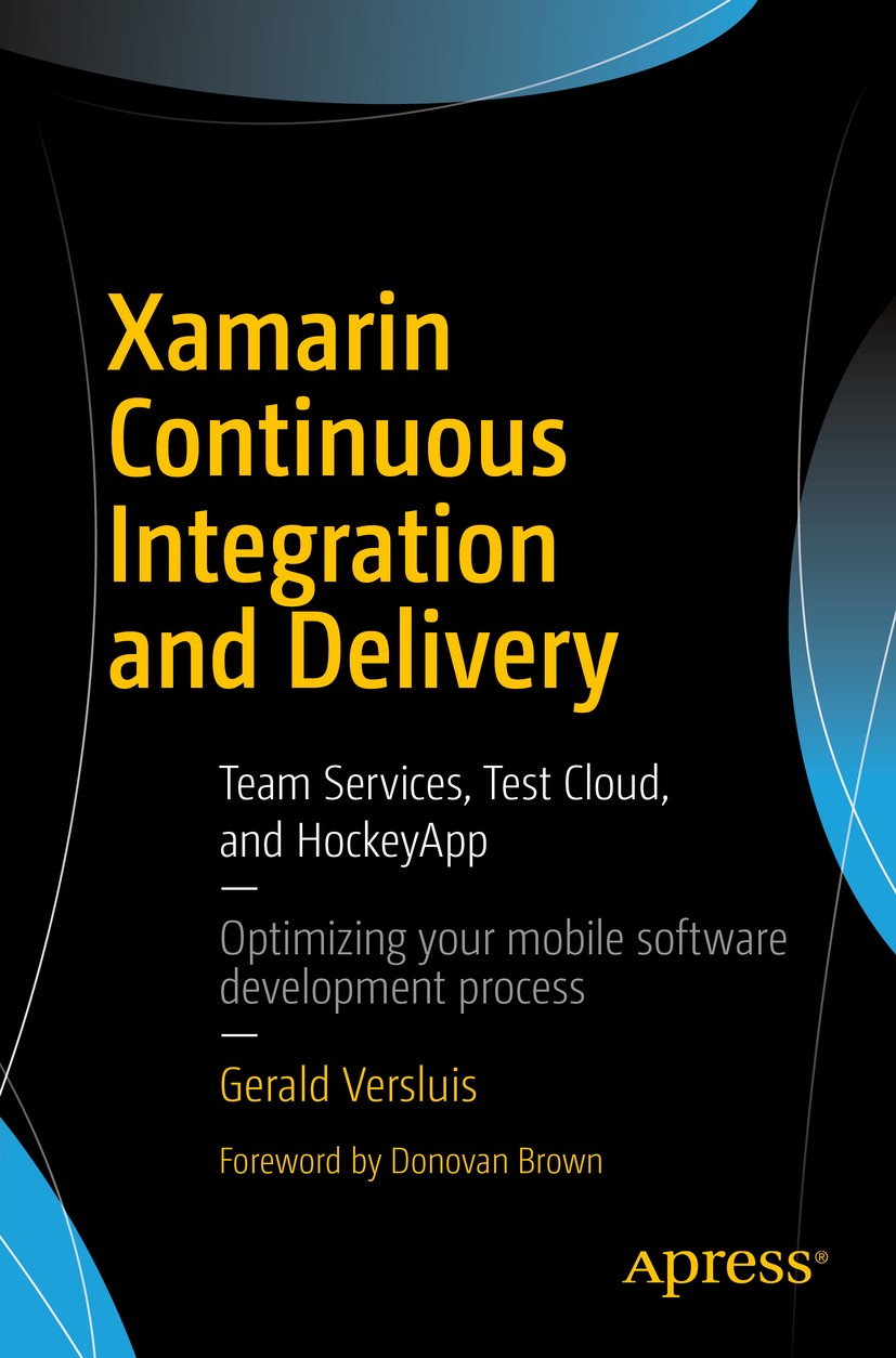 Titlebook: Xamarin Continuous Integration and Delivery; Team Services, Test Gerald Versluis Book 2017 Gerald Versluis 2017 Continuous Integration.Aut Titlebook: Xamarin Continuous Integration and Delivery; Team Services, Test Gerald Versluis Book 2017 Gerald Versluis 2017 Continuous Integration.Aut