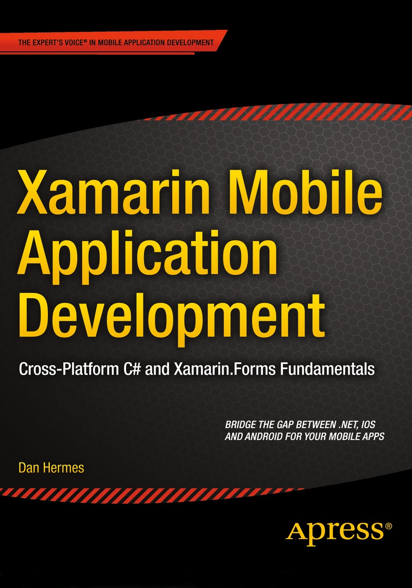 Titlebook: Xamarin Mobile Application Development; Cross-Platform C# an Dan Hermes Book 2015 Daniel Hermes 2015 Titlebook: Xamarin Mobile Application Development; Cross-Platform C# an Dan Hermes Book 2015 Daniel Hermes 2015