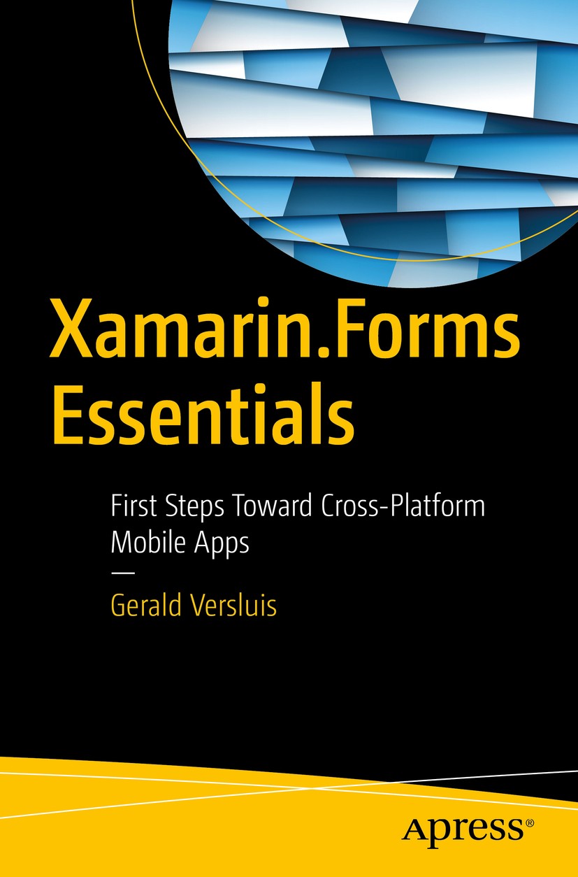 Titlebook: Xamarin.Forms Essentials; First Steps Toward C Gerald Versluis Book 2017 Gerald Versluis 2017 REST.RESTful.XAML.Xamarin.Forms.MVVM.Model-Vi Titlebook: Xamarin.Forms Essentials; First Steps Toward C Gerald Versluis Book 2017 Gerald Versluis 2017 REST.RESTful.XAML.Xamarin.Forms.MVVM.Model-Vi