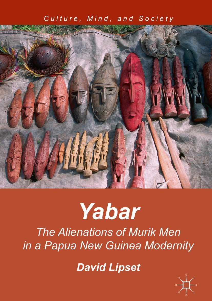 Titlebook: Yabar; The Alienations of M David Lipset Book 2017 The Editor(s) (if applicable) and The Author(s) 2017 Psychological Anthropology.Papua Ne Titlebook: Yabar; The Alienations of M David Lipset Book 2017 The Editor(s) (if applicable) and The Author(s) 2017 Psychological Anthropology.Papua Ne