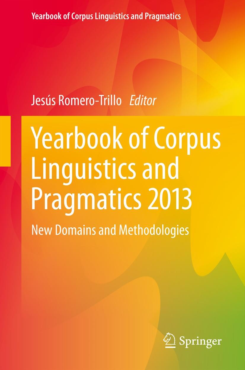 Titlebook: Yearbook of Corpus Linguistics and Pragmatics 2013; New Domains and Meth Jesús Romero-Trillo Book 2013 Springer Science+Business Media Dord Titlebook: Yearbook of Corpus Linguistics and Pragmatics 2013; New Domains and Meth Jesús Romero-Trillo Book 2013 Springer Science+Business Media Dord