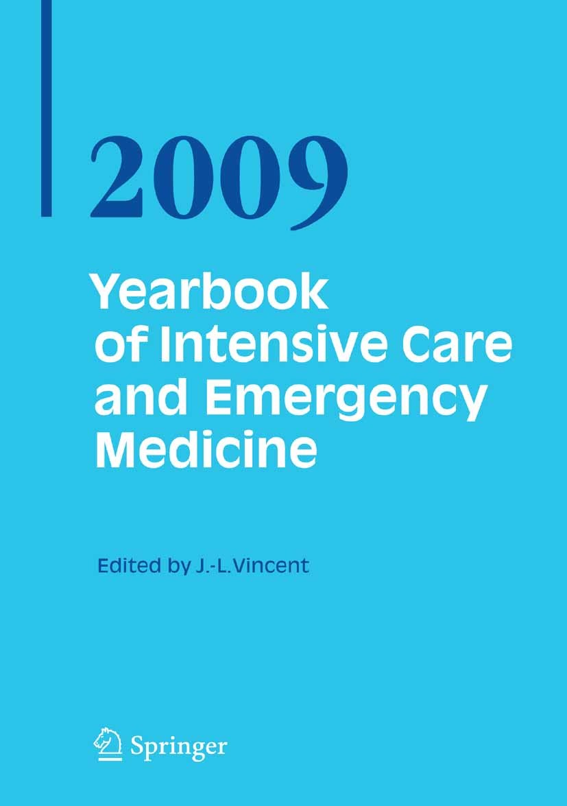 Titlebook: Yearbook of Intensive Care and Emergency Medicine 2009; Jean-Louis Vincent (Head) Book 2009 Springer-Verlag Berlin Heidelberg 2009 Emergen Titlebook: Yearbook of Intensive Care and Emergency Medicine 2009; Jean-Louis Vincent (Head) Book 2009 Springer-Verlag Berlin Heidelberg 2009 Emergen