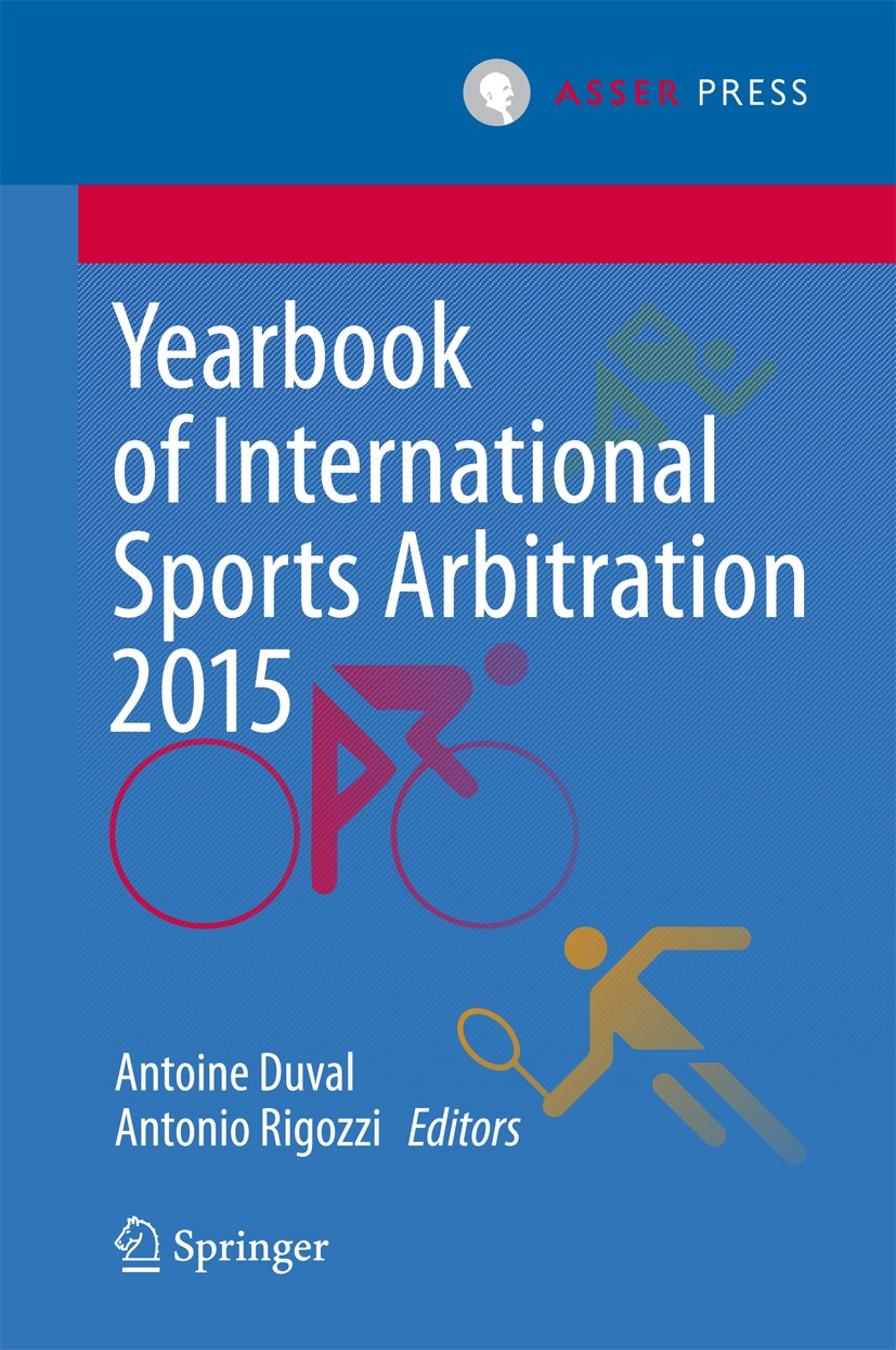 Titlebook: Yearbook of International Sports Arbitration 2015; Antoine Duval,Antonio Rigozzi Book 2016 T.M.C. Asser Press and the author(s) 2016 Court Titlebook: Yearbook of International Sports Arbitration 2015; Antoine Duval,Antonio Rigozzi Book 2016 T.M.C. Asser Press and the author(s) 2016 Court