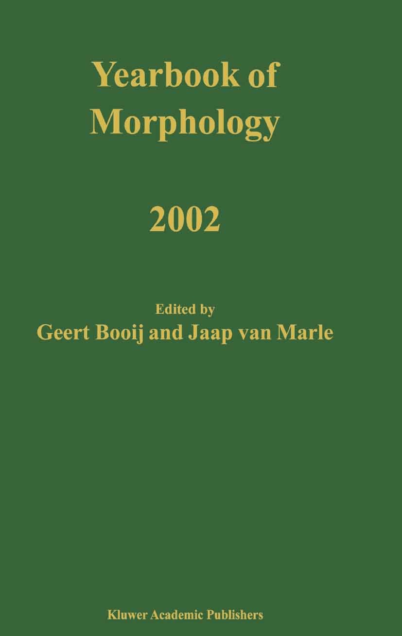 Titlebook: Yearbook of Morphology 2002; Geert Booij,Jaap Marle Book 2003 Springer Science+Business Media Dordrecht 2003 Affix.English.Klang.Morpholog Titlebook: Yearbook of Morphology 2002; Geert Booij,Jaap Marle Book 2003 Springer Science+Business Media Dordrecht 2003 Affix.English.Klang.Morpholog
