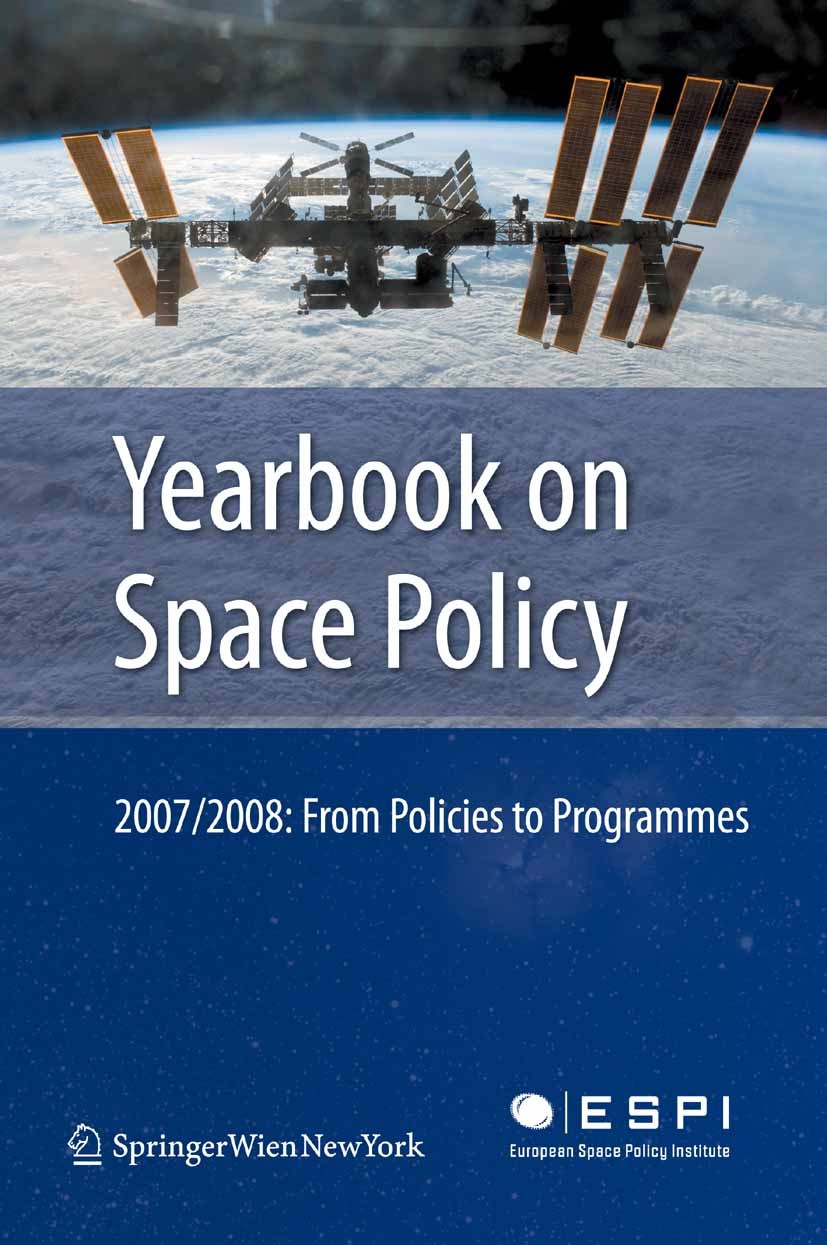 Titlebook: Yearbook on Space Policy 2007/2008; From Policies to Pro European Space Policy Institute,Kai-Uwe Schrogl,Ni Book 2009 Springer-Verlag Vienn Titlebook: Yearbook on Space Policy 2007/2008; From Policies to Pro European Space Policy Institute,Kai-Uwe Schrogl,Ni Book 2009 Springer-Verlag Vienn