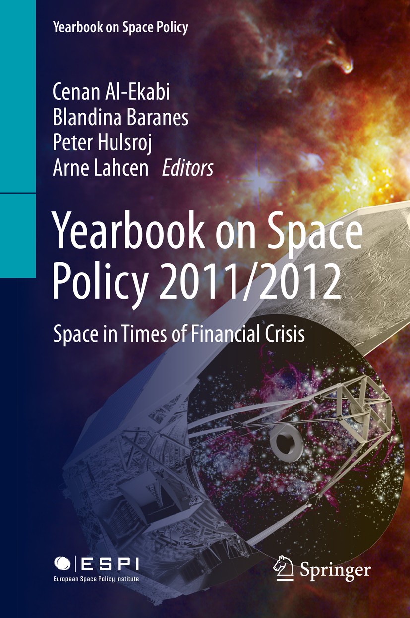 Titlebook: Yearbook on Space Policy 2011/2012; Space in Times of Fi Cenan Al-Ekabi,Blandina Baranes,Arne Lahcen Book 2014 Springer-Verlag Wien 2014 Au Titlebook: Yearbook on Space Policy 2011/2012; Space in Times of Fi Cenan Al-Ekabi,Blandina Baranes,Arne Lahcen Book 2014 Springer-Verlag Wien 2014 Au