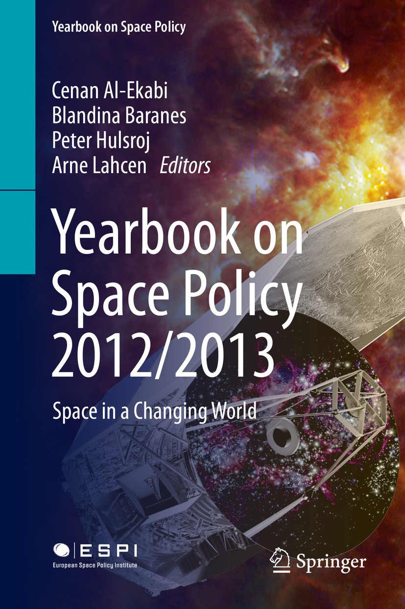 Titlebook: Yearbook on Space Policy 2012/2013; Space in a Changing Cenan Al-Ekabi,Blandina Baranes,Arne Lahcen Book 2015 Springer-Verlag Wien 2015 ES Titlebook: Yearbook on Space Policy 2012/2013; Space in a Changing Cenan Al-Ekabi,Blandina Baranes,Arne Lahcen Book 2015 Springer-Verlag Wien 2015 ES