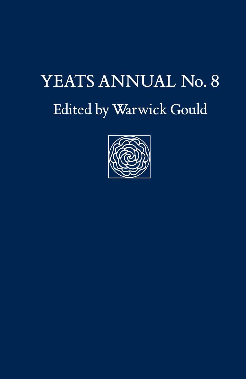 Titlebook: Yeats Annual No. 8; Warwick Gould (Senior Lecturer in English) Book 1991 Palgrave Macmillan, a division of Macmillan Publishers Limited 19 Titlebook: Yeats Annual No. 8; Warwick Gould (Senior Lecturer in English) Book 1991 Palgrave Macmillan, a division of Macmillan Publishers Limited 19
