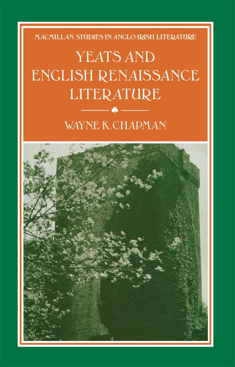 Titlebook: Yeats and English Renaissance Literature; Wayne K. Chapman Book 1991 Palgrave Macmillan, a division of Macmillan Publishers Limited 1991 E Titlebook: Yeats and English Renaissance Literature; Wayne K. Chapman Book 1991 Palgrave Macmillan, a division of Macmillan Publishers Limited 1991 E