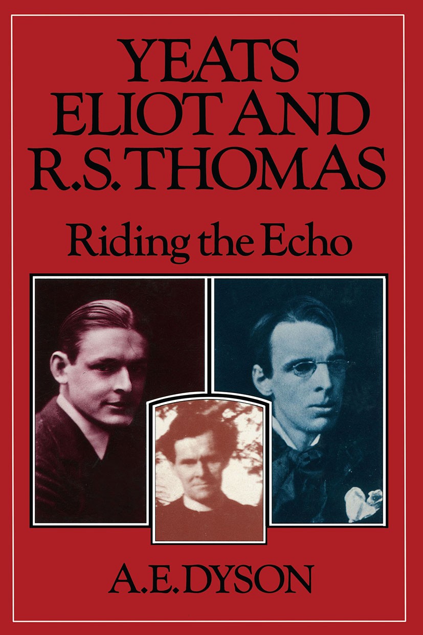 Titlebook: Yeats, Eliot and R. S. Thomas; Riding the Echo A. E. Dyson Book 1981 A. E. Dyson 1981 Elegie.England.lyric.metre.poem.poet.poetry.Tennyson. Titlebook: Yeats, Eliot and R. S. Thomas; Riding the Echo A. E. Dyson Book 1981 A. E. Dyson 1981 Elegie.England.lyric.metre.poem.poet.poetry.Tennyson.
