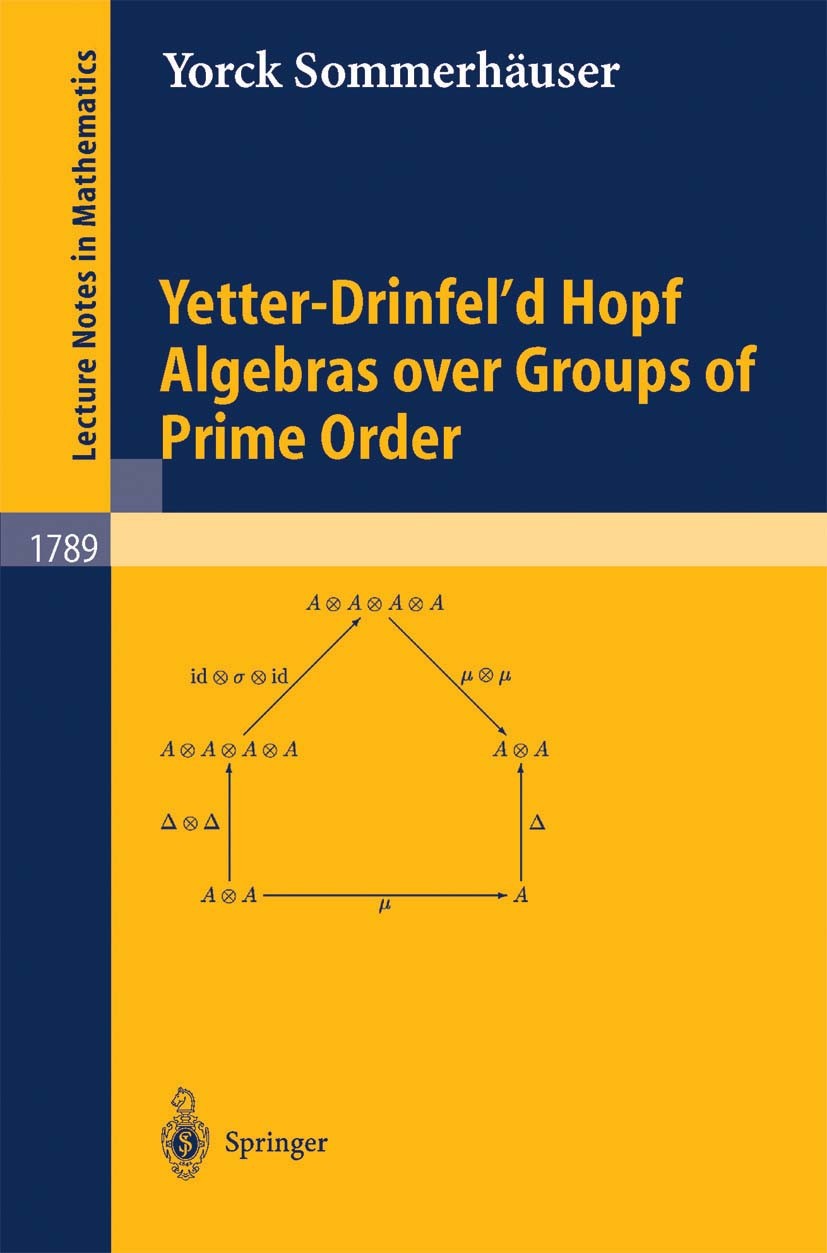 Titlebook: Yetter-Drinfel‘d Hopf Algebras over Groups of Prime Order; Yorck Sommerhäuser Book 2002 Springer-Verlag Berlin Heidelberg 2002 Hopf algebr Titlebook: Yetter-Drinfel‘d Hopf Algebras over Groups of Prime Order; Yorck Sommerhäuser Book 2002 Springer-Verlag Berlin Heidelberg 2002 Hopf algebr
