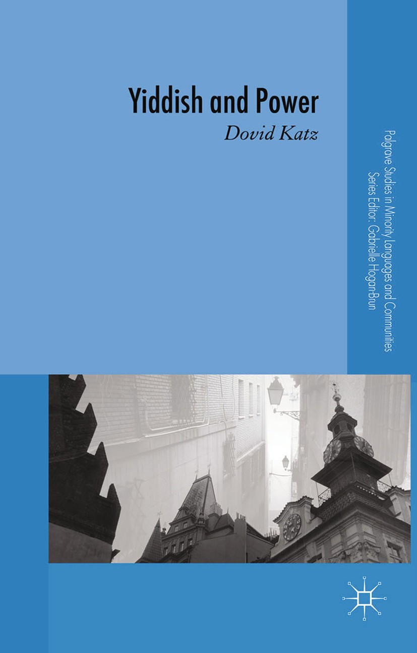 Titlebook: Yiddish and Power; Dovid Katz Book 2015 Palgrave Macmillan, a division of Macmillan Publishers Limited 2015 Yiddish language.Yiddish liter Titlebook: Yiddish and Power; Dovid Katz Book 2015 Palgrave Macmillan, a division of Macmillan Publishers Limited 2015 Yiddish language.Yiddish liter