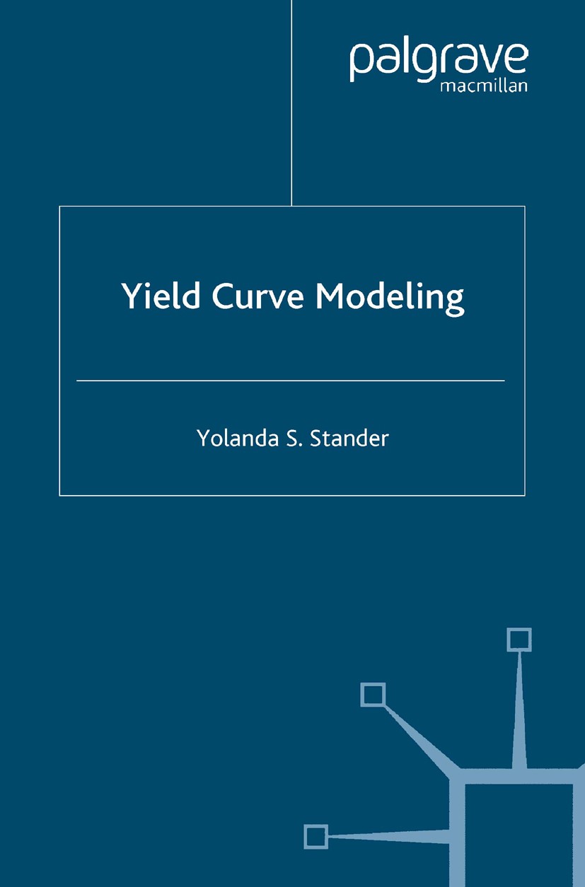 Titlebook: Yield Curve Modeling; Yolanda S. Stander Book 2005 Yolanda S. Stander 2005 business.financial instruments.financial market.financial marke Titlebook: Yield Curve Modeling; Yolanda S. Stander Book 2005 Yolanda S. Stander 2005 business.financial instruments.financial market.financial marke