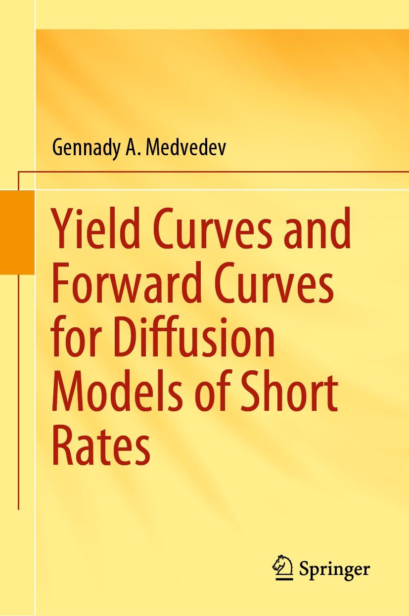 Titlebook: Yield Curves and Forward Curves for Diffusion Models of Short Rates; Gennady A. Medvedev Book 2019 Springer Nature Switzerland AG 2019 zer Titlebook: Yield Curves and Forward Curves for Diffusion Models of Short Rates; Gennady A. Medvedev Book 2019 Springer Nature Switzerland AG 2019 zer