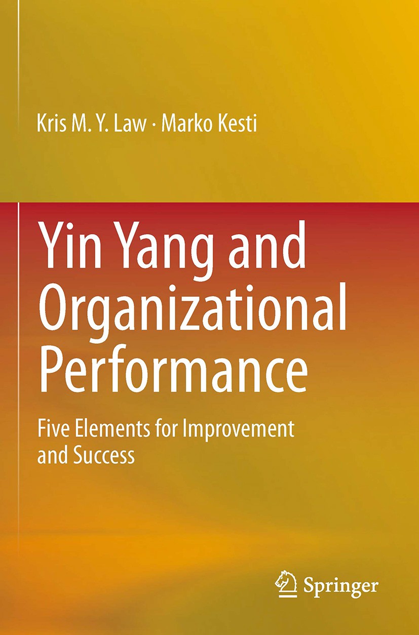 Titlebook: Yin Yang and Organizational Performance; Five Elements for Im Kris M.Y. Law,Marko Kesti Book 2014 Springer-Verlag London 2014 Human Resourc Titlebook: Yin Yang and Organizational Performance; Five Elements for Im Kris M.Y. Law,Marko Kesti Book 2014 Springer-Verlag London 2014 Human Resourc