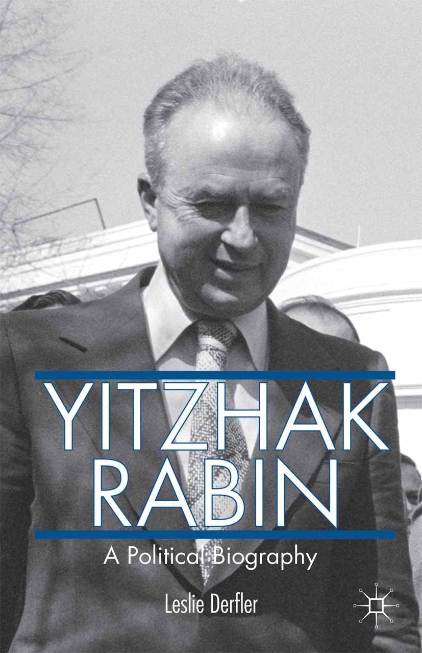 Titlebook: Yitzhak Rabin; A Political Biograph Leslie Derfler Book 2014 Palgrave Macmillan, a division of Nature America Inc. 2014 biography.Judaism.l Titlebook: Yitzhak Rabin; A Political Biograph Leslie Derfler Book 2014 Palgrave Macmillan, a division of Nature America Inc. 2014 biography.Judaism.l