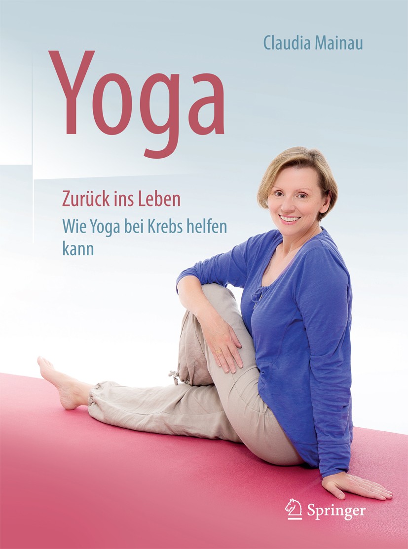 Titlebook: Yoga Zurück ins Leben; Wie Yoga bei Krebs h Claudia Mainau Book 2017 Springer-Verlag Berlin Heidelberg 2017 Yoga bei Krebs.Asanas für Krebs Titlebook: Yoga Zurück ins Leben; Wie Yoga bei Krebs h Claudia Mainau Book 2017 Springer-Verlag Berlin Heidelberg 2017 Yoga bei Krebs.Asanas für Krebs