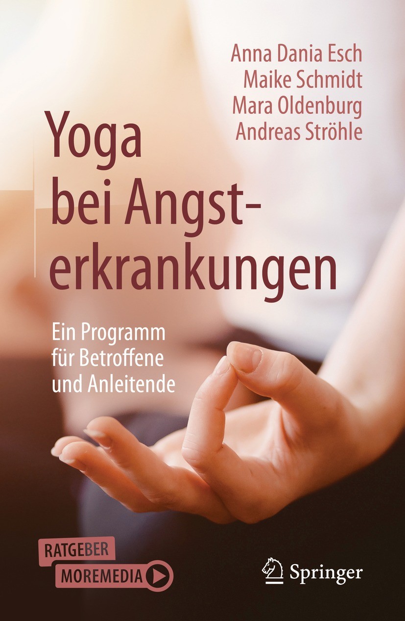 Titlebook: Yoga bei Angsterkrankungen; Ein Programm für Bet Anna Dania Esch,Maike Schmidt,Andreas Ströhle Book 2022 Springer-Verlag GmbH Deutschland, Titlebook: Yoga bei Angsterkrankungen; Ein Programm für Bet Anna Dania Esch,Maike Schmidt,Andreas Ströhle Book 2022 Springer-Verlag GmbH Deutschland,